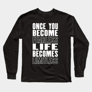 Inspiring motivation quote with text Once You Become Fearless Life Becomes Limitless Long Sleeve T-Shirt